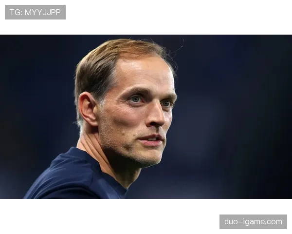 图赫尔更衣室管理显成效，球队凝聚力持续增强引瞩目